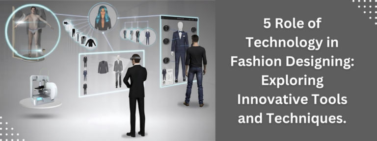 5 Role of Technology in Fashion Designing: Exploring Innovative Tools and Techniques.